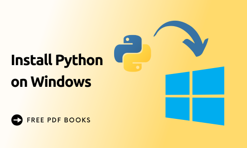 How to Install Python on Windows: A Step-by-Step Guide