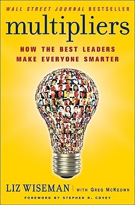 Multipliers by Liz Wiseman , Liz Wiseman